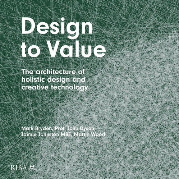 Design to Value: The Architecture of Holistic Design and Creative Technology (Hardcover)