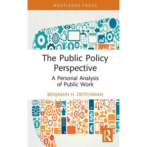 Routledge Research in Public Administrat The Public Policy Perspective: A Personal Analysis of Public Work, (Hardcover)
