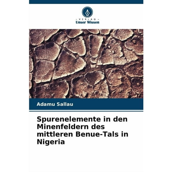 Spurenelemente in den Minenfeldern des mittleren Benue-Tals in Nigeria, (Paperback)