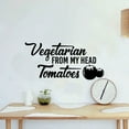 thumbnail image 3 of Vegetarian From My Head Tomatoes Quote Vegetarian Lifestyle Life Quote Vinyl Wall Art Sticker Decal Vegetarian Vegan Life Style Kitchen Room Dining Area Wall Design Home Decor Size (6x10 inch), 3 of 3