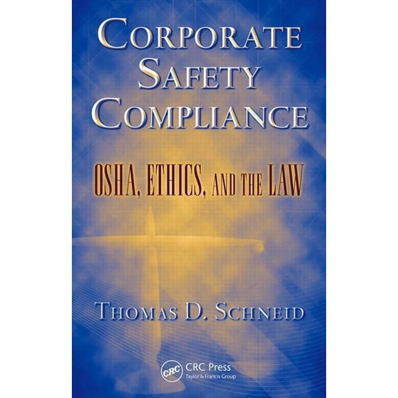 Occupational Safety & Health Guide Corporate Safety Compliance: Osha, Ethics, and the Law, (Hardcover)