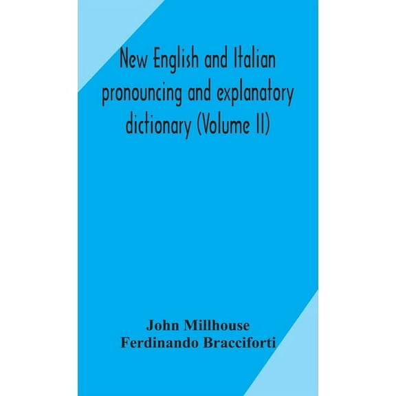 New English And Italian Pronouncing And Explanatory Dictionary (Volume Ii), (Hardcover)