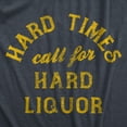 thumbnail image 2 of Mens Hard Times Call for Hard Liquor T Shirt Funny Sarcastic Alcohol Drinking Booze Joke Novetly Tee for Guys Graphic Tees, 2 of 9