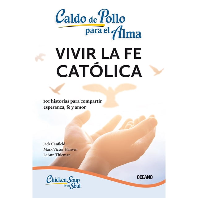 CALDO DE POLLO PARA EL ALMA OCEANO VIVIR LA FE CATOLICA SEGUNDA EDICION Papel