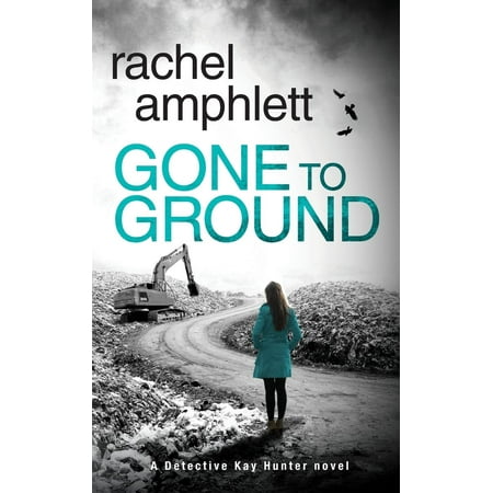 Gone to Ground : A Detective Kay Hunter Crime