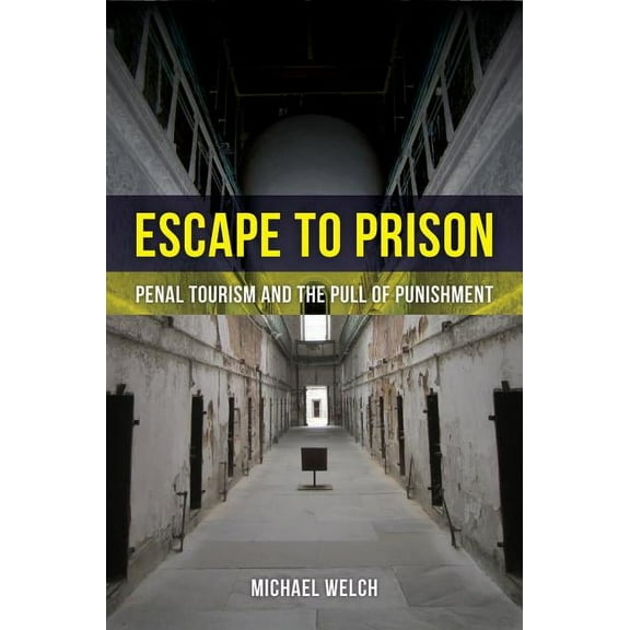 Escape to Prison : Penal Tourism and the Pull of Punishment (Edition 1) (Paperback)