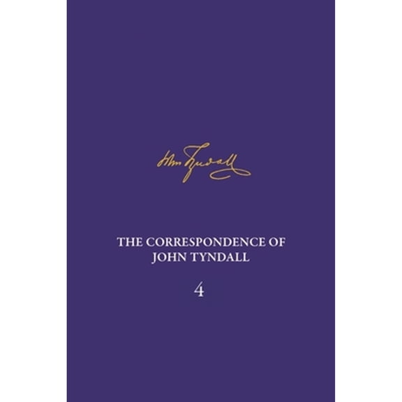 Pre-Owned The Correspondence of John Tyndall, Volume 4: The Correspondence, January 1853-December 1854 (Hardcover) by Ian Hesketh, Efram Sera-Shriar