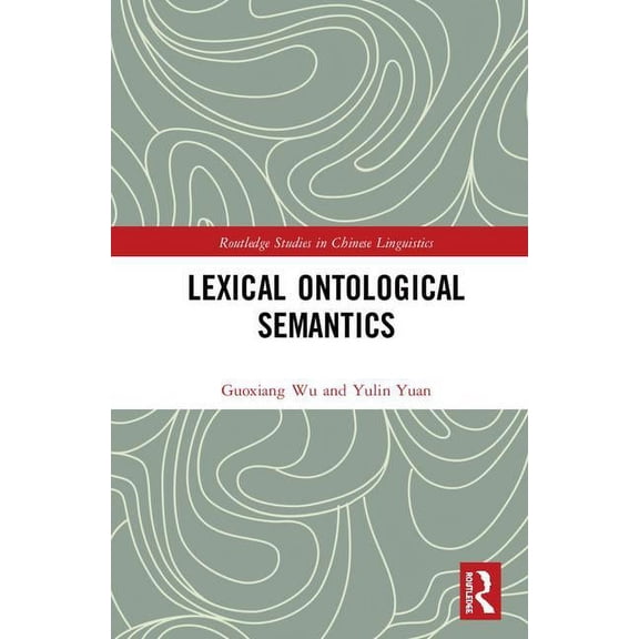 Routledge Studies in Chinese Linguistics Lexical Ontological Semantics, (Hardcover)