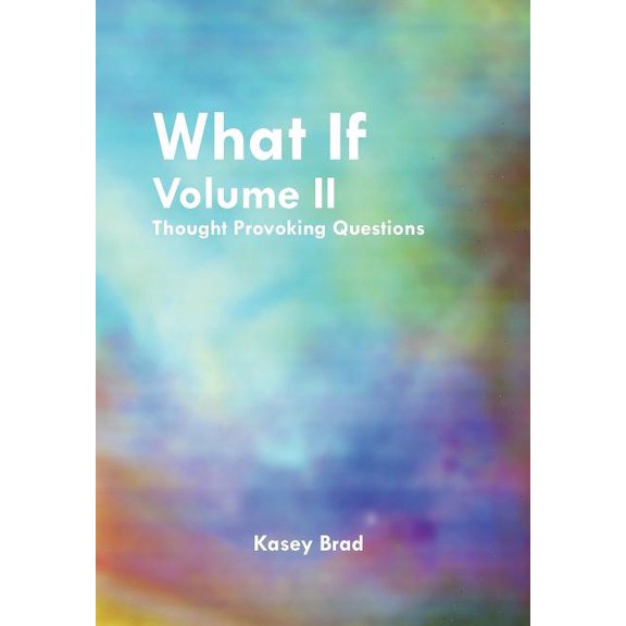 What If Volume II: Thought Provoking Questions, (Hardcover)