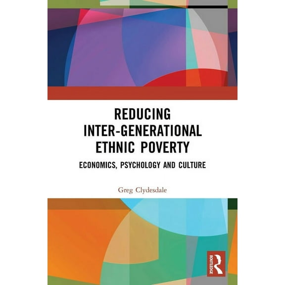 Reducing Inter-generational Ethnic Poverty: Economics, Psychology and Culture, (Paperback)