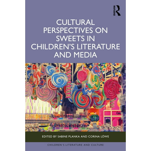 Children's Literature and Culture Cultural Perspectives on Sweets in Children's Literature and Media, (Hardcover)