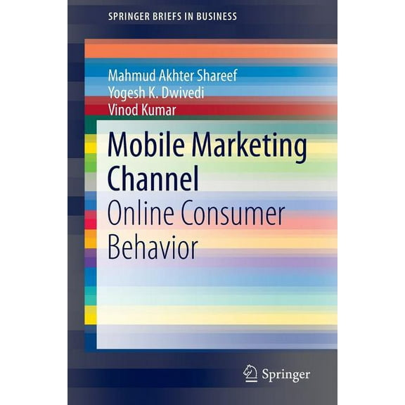 SpringerBriefs in Business Mobile Marketing Channel: Online Consumer Behavior, (Paperback)