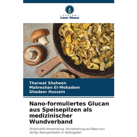 Nano-formuliertes Glucan aus Speisepilzen als medizinischer Wundverband (Paperback)