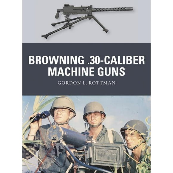 Weapon: Browning .30-caliber Machine Guns (Paperback)