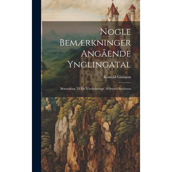 Nogle Bemærkninger Angående Ynglingatal: Bemærking Til En 'Vísuhelmingr' Af Snorri Sturluson (Hardcover)
