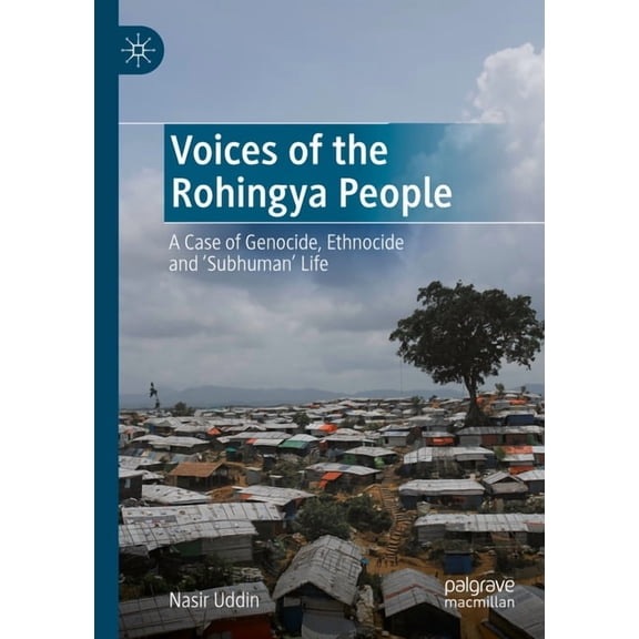 Voices of the Rohingya People: A Case of Genocide, Ethnocide and 'Subhuman' Life, (Paperback)