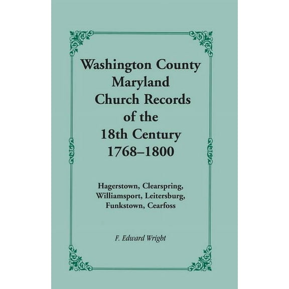 Washington County [Maryland] Church Records of the 18th Century, 1768-1800 (Paperback)