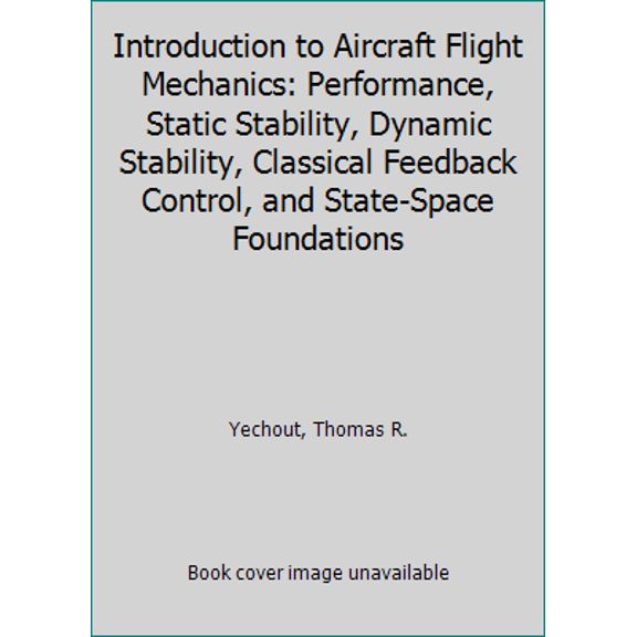 Pre-Owned Introduction to Aircraft Flight Mechanics: Performance, Static Stability, Dynamic Stability, Classical Feedback Control, and State-Space Foundations (Hardcover) 1624102549 9781624102547