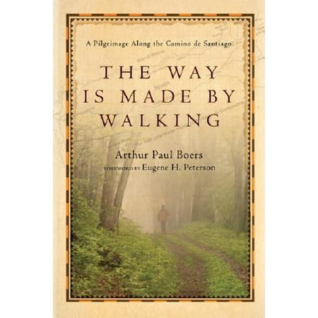 The Way Is Made by Walking : A Pilgrimage Along the Camino de (Camino De Santiago Best Time To Go)