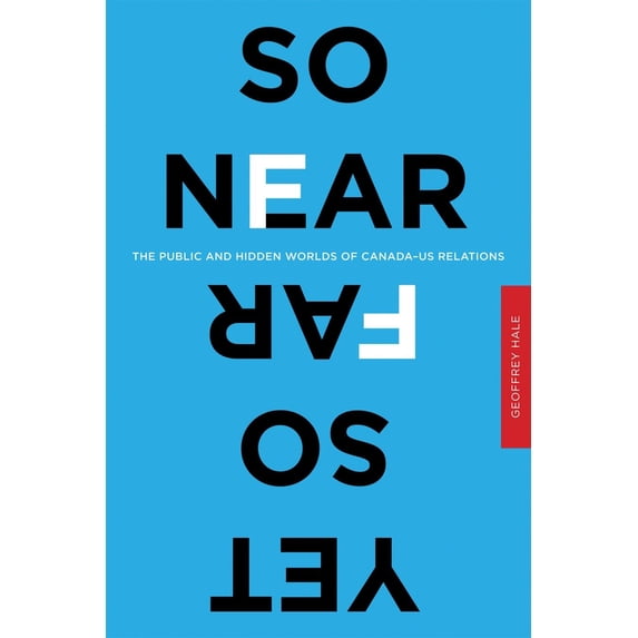 Pre-Owned So Near Yet So Far : The Public and Hidden Worlds of Canada–US Relations (Hardcover)