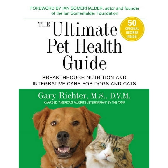 The Ultimate Pet Health Guide: Breakthrough Nutrition and Integrative Care for Dogs and Cats -- Gary Richter