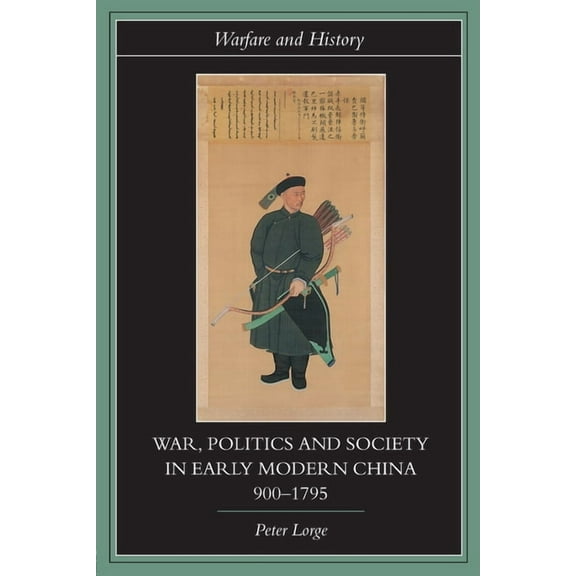 Warfare and History War, Politics and Society in Early Modern China, 900-1795, (Paperback)