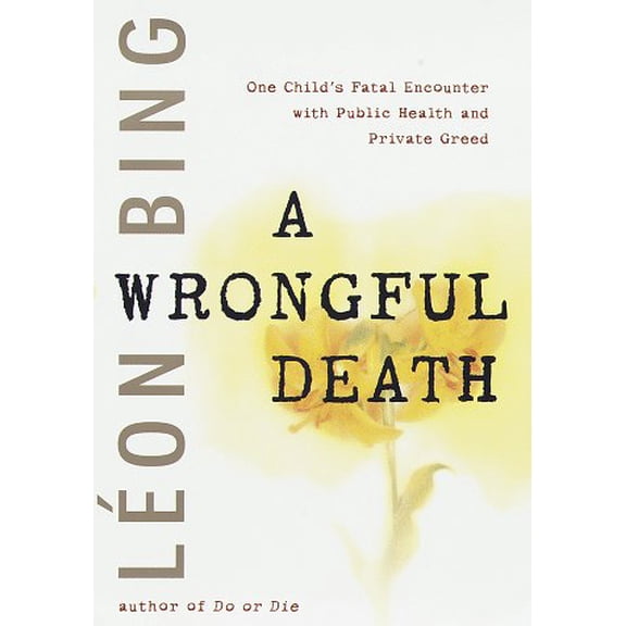 Pre-Owned A Wrongful Death: One Child's Fatal Encounter with Public Health and Private Greed, 9780679448419, 0679448411, Hardcover, First Edition edition