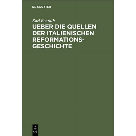 Ueber Die Quellen Der Italienischen Reformationsgeschichte: Antrittsrede, Gehalten Am 1. Juli 1867 in Der Aula Der Friedrich-Wilhelm Universität (Hardcover)