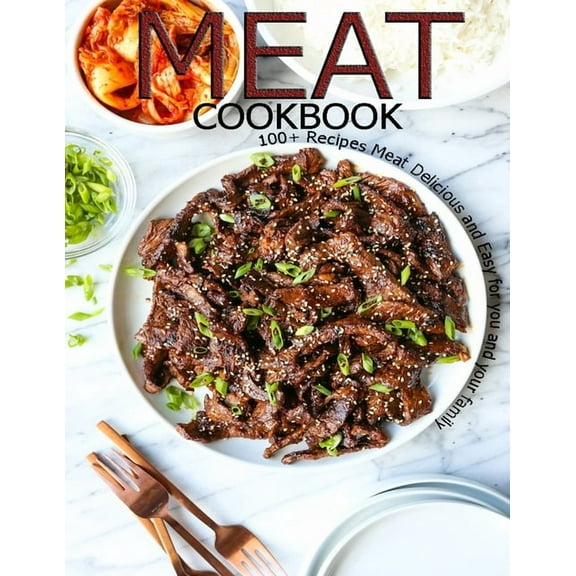 Meat Cookbook: 100  Recipes Meat Delicious and Easy for you and Your Family (Paperback)