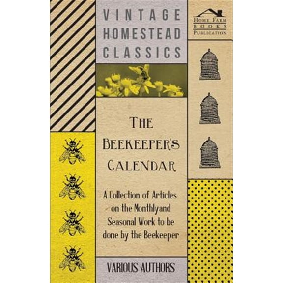 Pre-Owned The Beekeeper's Calendar - A Collection of Articles on the Monthly and Seasonal Work to Be Done by the Beekeeper -- Various