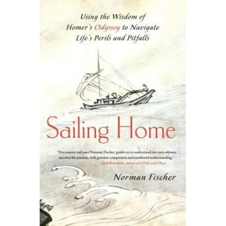 Sailing Home: Using the Wisdom of Homer's Odyssey to Navigate Life's Perils and Pitfalls