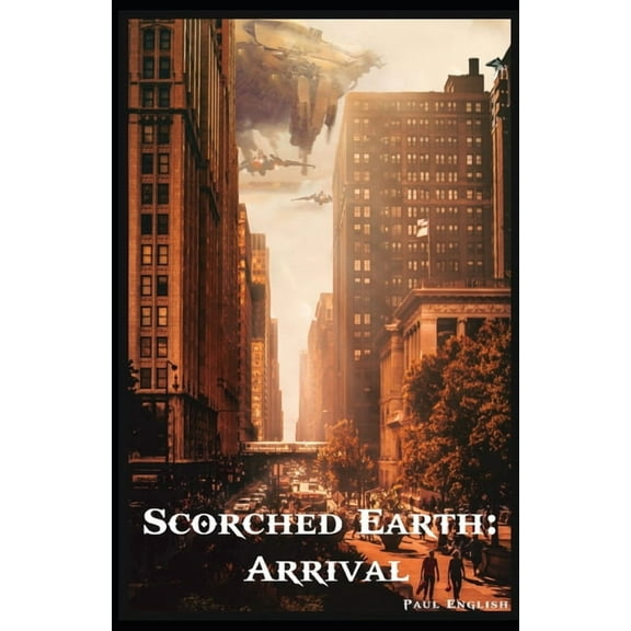 Scorched Earth: Arrival (Paperback) by Paul English