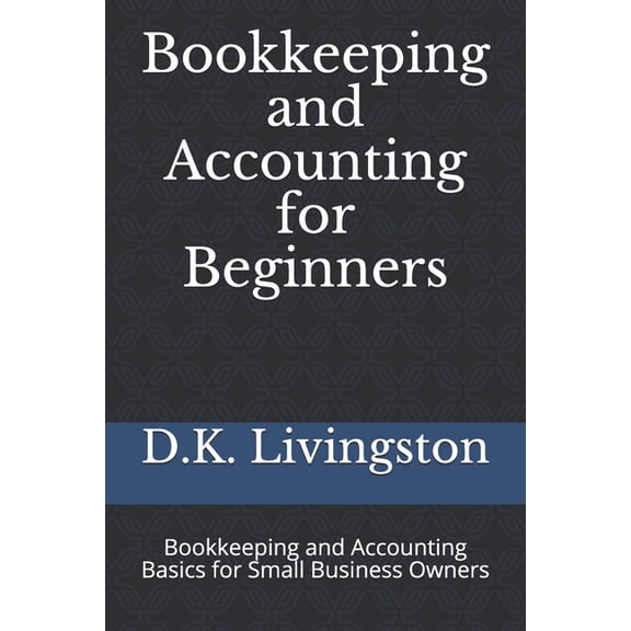 Bookkeeping and Accounting for Beginners: Bookkeeping and Accounting Basics for Small Business Owners (Paperback)