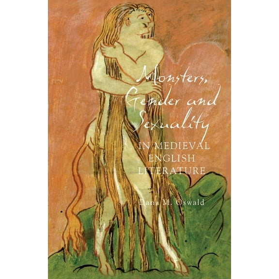 Gender in the Middle Ages Monsters, Gender and Sexuality in Medieval English Literature, Book 5, (Hardcover)