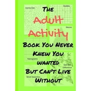 TAMARA L ADAMS The Adult Activity Book You Never Knew You Wanted But Can't Live Without (Paperback)