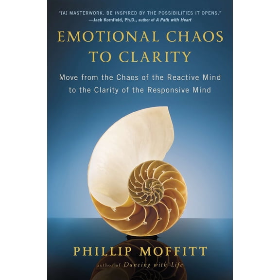 Emotional Chaos to Clarity : Move from the Chaos of the Reactive Mind to the Clarity of the Responsive Mind (Paperback)