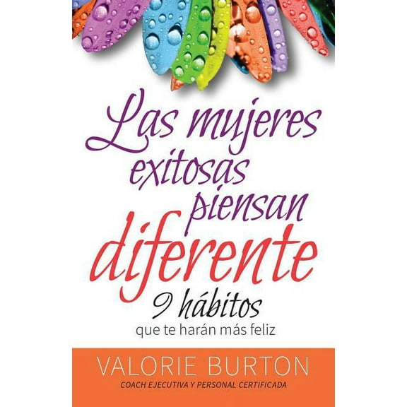 Mujeres Exitosas Piensan Diferente, Las: 9 Hábitos Que Te Harán Feliz, (Paperback)