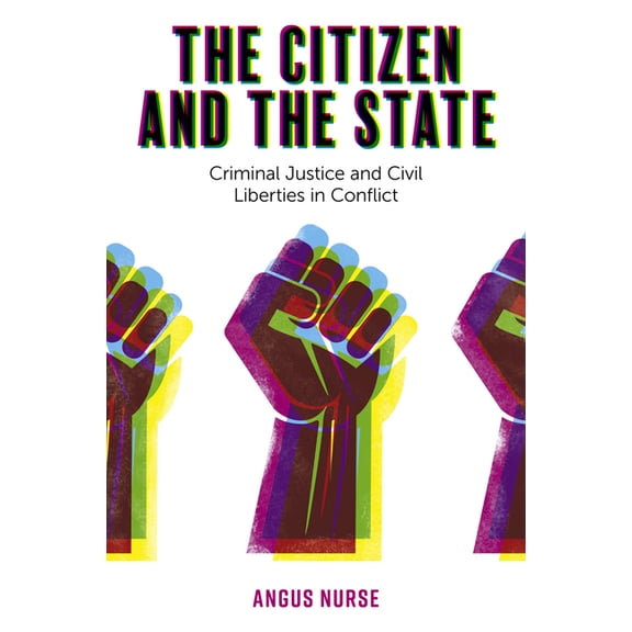 The Citizen and the State: Criminal Justice and Civil Liberties in Conflict, (Hardcover)