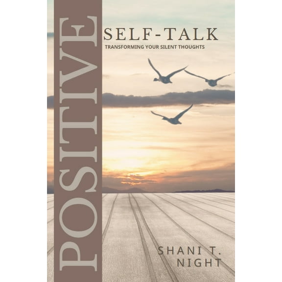 Intentionally Positive Positive Self-Talk: Transforming Your Silent Thoughts, Book 5, (Paperback)