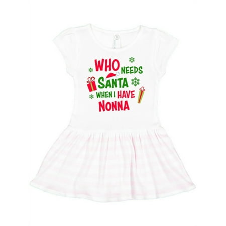 

Inktastic Who Needs Santa When I Have Nonna Gift Toddler Girl Dress