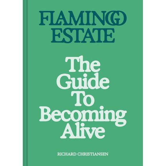 Flamingo Estate: The Guide to Becoming Alive