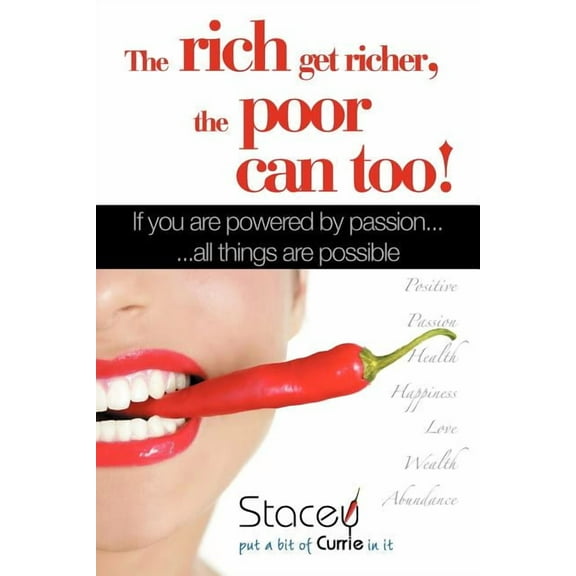 Rich Get Richer, the Poor Can Too! : If You Are Powered by Passion All Things Are Possible