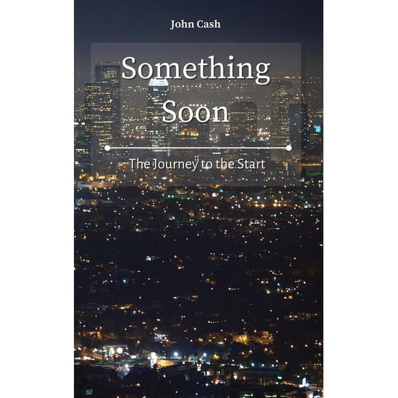 Something Soon: The Journey to the Start, (Hardcover)