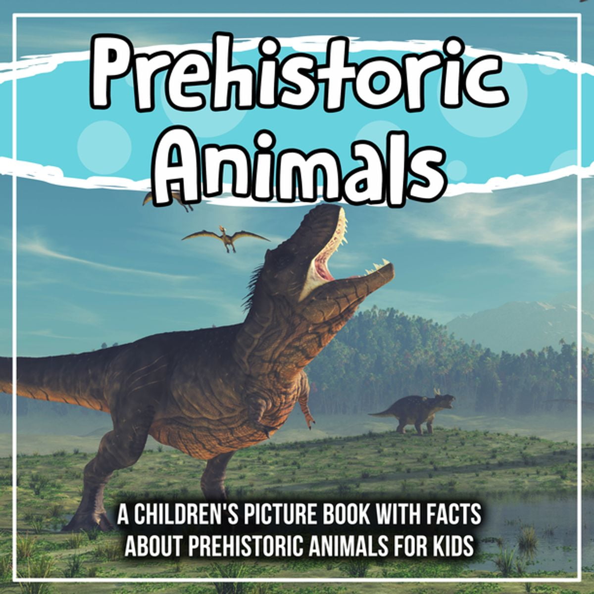 Prehistoric Animals: A Children's Picture Book With Facts About Prehistoric Animals For Kids - eBook