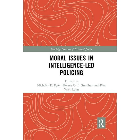 Routledge Frontiers of Criminal Justice Moral Issues in Intelligence-led Policing, (Paperback)