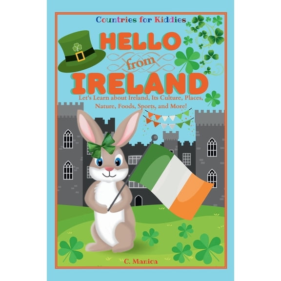 Countries for Kiddies Hello from Ireland: Let's Learn about Ireland, Its Culture, Places, Nature, Foods, Sports, and More!, (Paperback)