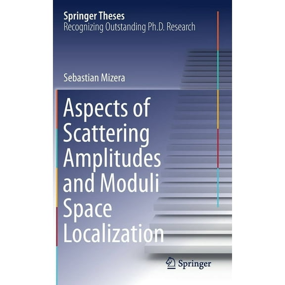 Springer Theses Aspects of Scattering Amplitudes and Moduli Space Localization, (Hardcover)