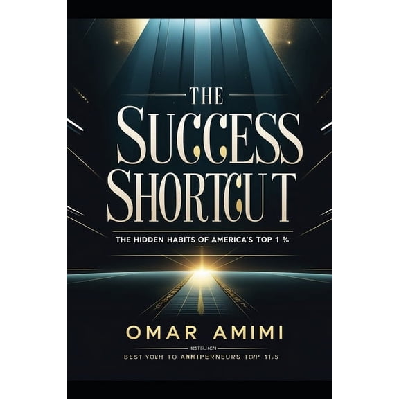 The Success Shortcut: The Hidden Habits of America's Top 1%, (Paperback)