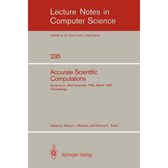 Lecture Notes in Computer Science Accurate Scientific Computations: Symposium, Bad Neuenahr, FRG, March 12-14, 1985 Proceedings, Book 235, (Paperback)