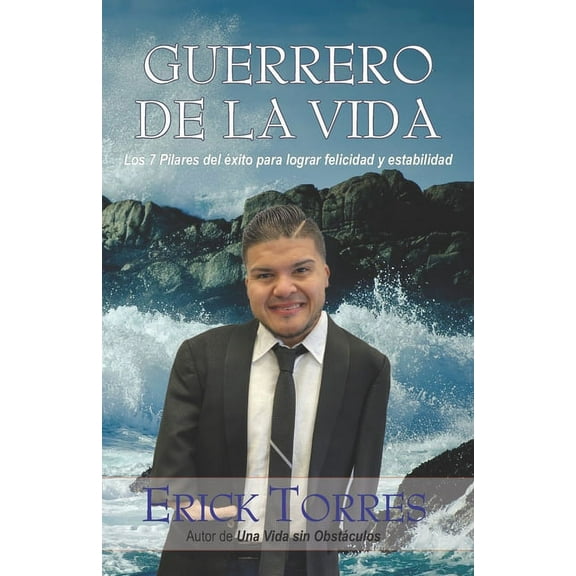 Guerrero de la vida: Los 7 pilares del éxito para lograr estabilidad y felicidad (Paperback)